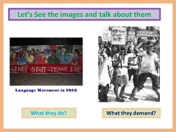 Let’s See the images and talk about them What they do? What they demand?