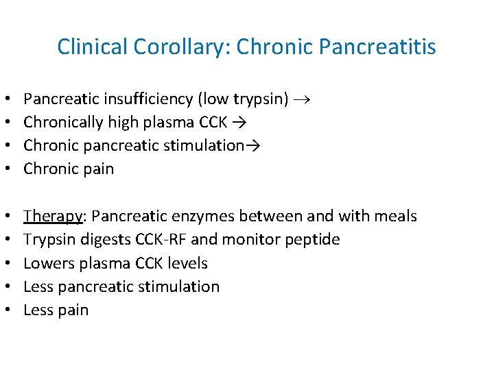Clinical Corollary: Chronic Pancreatitis • • Pancreatic insufficiency (low trypsin) Chronically high plasma CCK