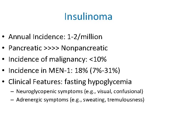 Insulinoma • • • Annual Incidence: 1 -2/million Pancreatic >>>> Nonpancreatic Incidence of malignancy: