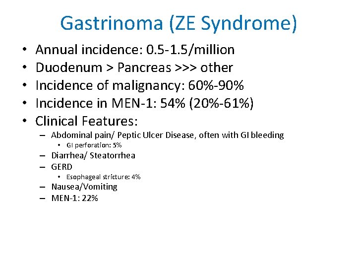 Gastrinoma (ZE Syndrome) • • • Annual incidence: 0. 5 -1. 5/million Duodenum >