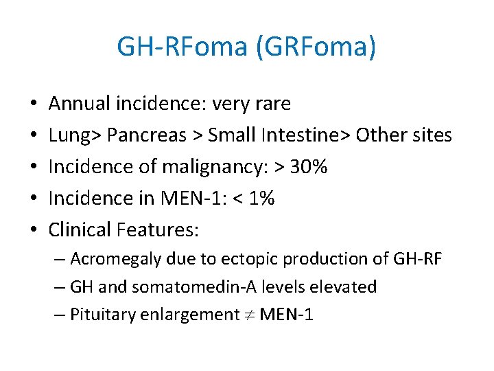GH-RFoma (GRFoma) • • • Annual incidence: very rare Lung> Pancreas > Small Intestine>