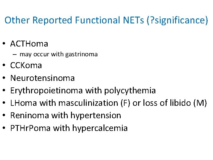 Other Reported Functional NETs (? significance) • ACTHoma – may occur with gastrinoma •