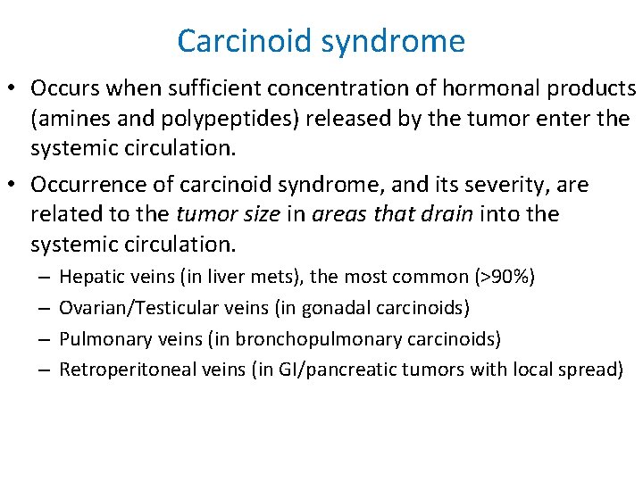 Carcinoid syndrome • Occurs when sufficient concentration of hormonal products (amines and polypeptides) released