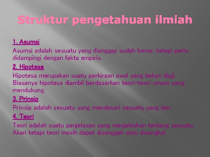 Struktur pengetahuan ilmiah 1. Asumsi adalah sesuatu yang dianggap sudah benar, tetapi perlu didampingi