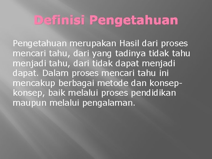 Definisi Pengetahuan merupakan Hasil dari proses mencari tahu, dari yang tadinya tidak tahu menjadi