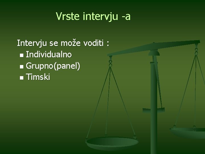 Vrste intervju -a Intervju se može voditi : n Individualno n Grupno(panel) n Timski