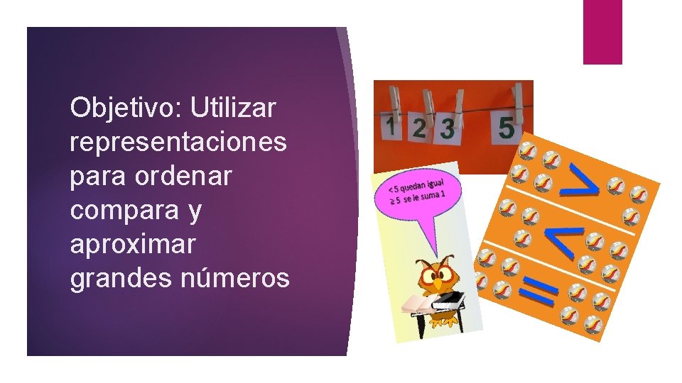 Objetivo: Utilizar representaciones para ordenar compara y aproximar grandes números 