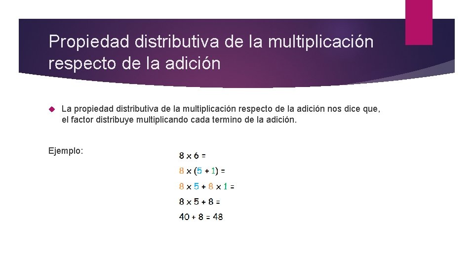 Propiedad distributiva de la multiplicación respecto de la adición La propiedad distributiva de la