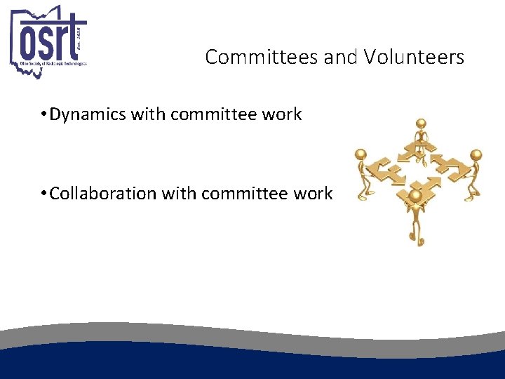 Committees and Volunteers • Dynamics with committee work • Collaboration with committee work 