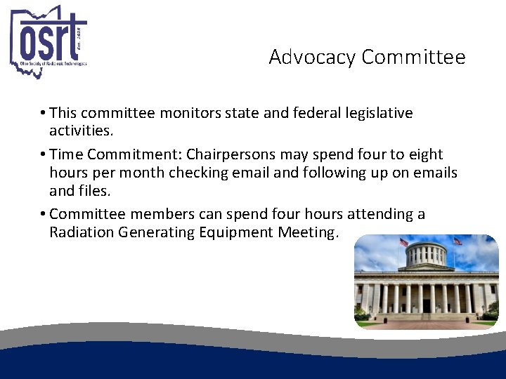 Advocacy Committee • This committee monitors state and federal legislative activities. • Time Commitment: