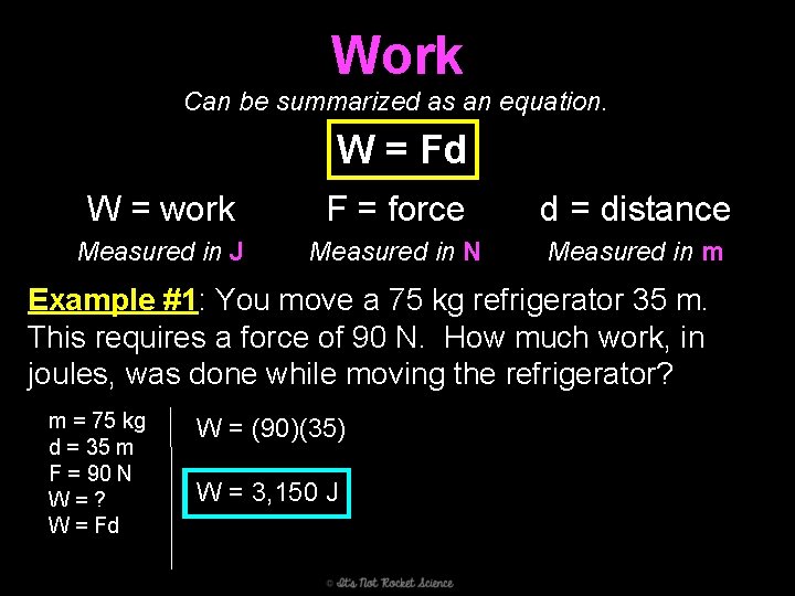 Work Can be summarized as an equation. W = Fd W = work F