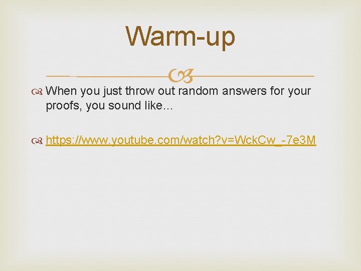 Warm-up When you just throw out random answers for your proofs, you sound like…