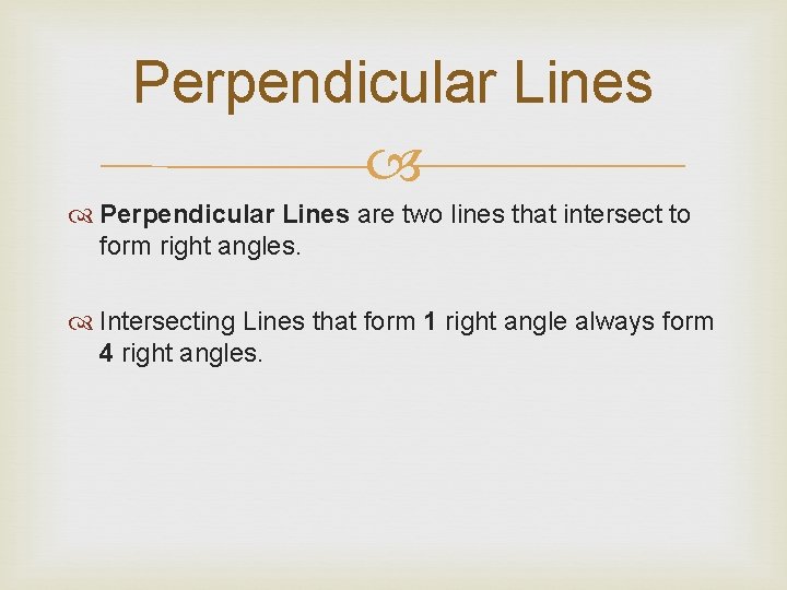 Perpendicular Lines are two lines that intersect to form right angles. Intersecting Lines that