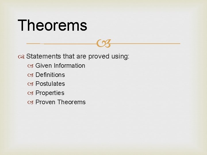 Theorems Statements that are proved using: Given Information Definitions Postulates Properties Proven Theorems 