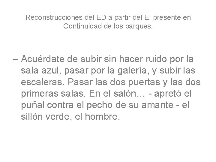 Reconstrucciones del ED a partir del EI presente en Continuidad de los parques. – Reconstrucciones del ED a partir del EI presente en Continuidad de los parques. –