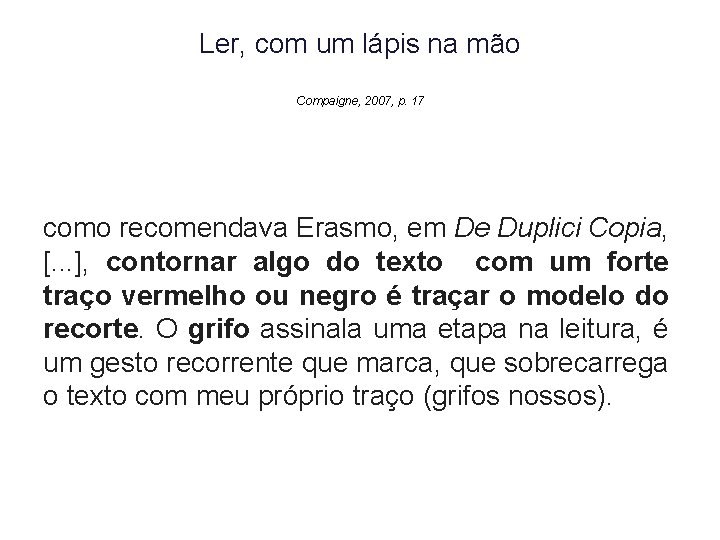 Ler, com um lápis na mão Compaigne, 2007, p. 17 como recomendava Erasmo, em