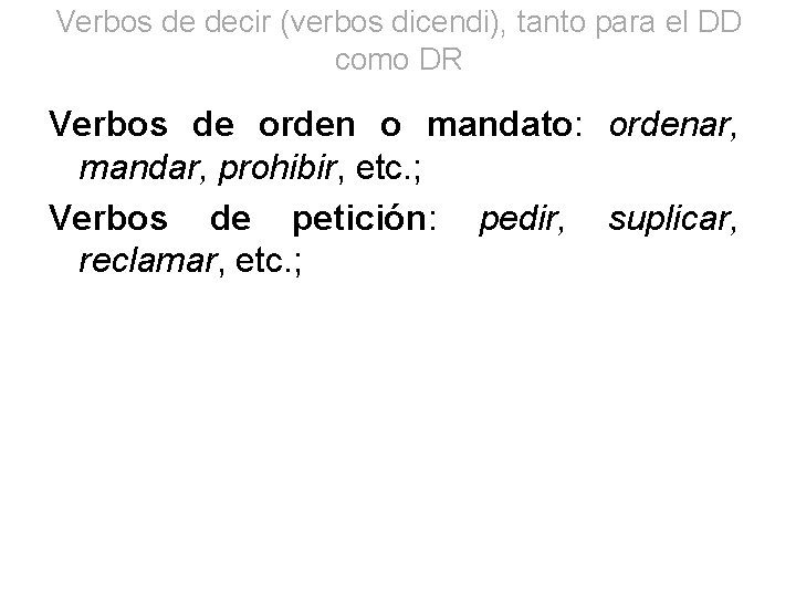 Verbos de decir (verbos dicendi), tanto para el DD como DR Verbos de orden