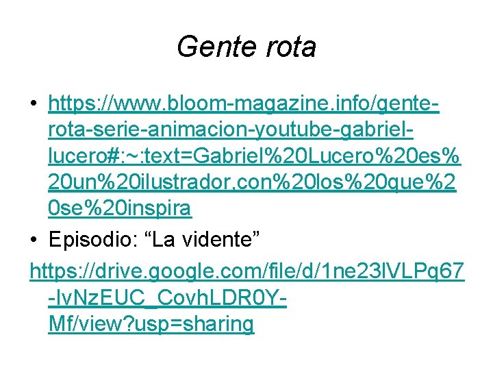 Gente rota • https: //www. bloom-magazine. info/genterota-serie-animacion-youtube-gabriellucero#: ~: text=Gabriel%20 Lucero%20 es% 20 un%20 ilustrador, Gente rota • https: //www. bloom-magazine. info/genterota-serie-animacion-youtube-gabriellucero#: ~: text=Gabriel%20 Lucero%20 es% 20 un%20 ilustrador,
