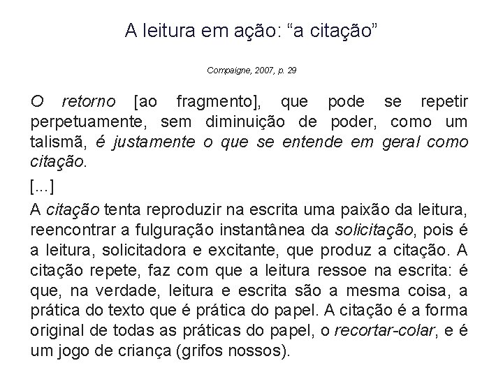 A leitura em ação: “a citação” Compaigne, 2007, p. 29 O retorno [ao fragmento],