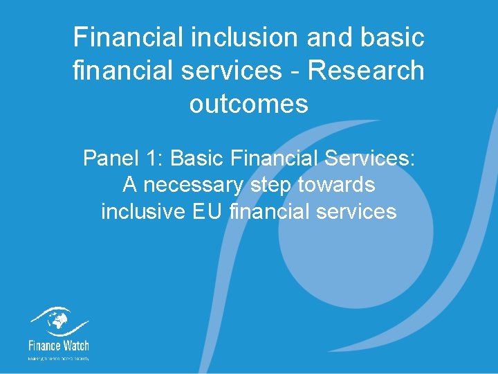 Financial inclusion and basic financial services - Research outcomes Panel 1: Basic Financial Services: