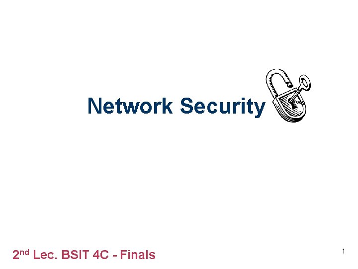 Network Security 2 nd Lec. BSIT 4 C - Finals 1 