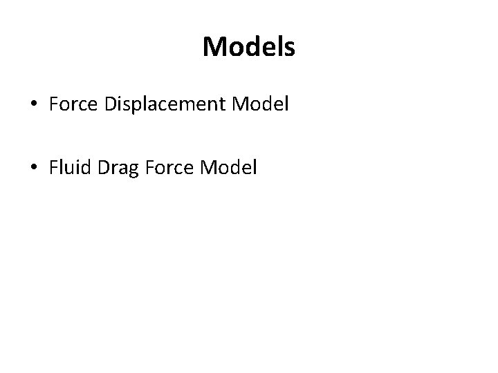 Models • Force Displacement Model • Fluid Drag Force Model 