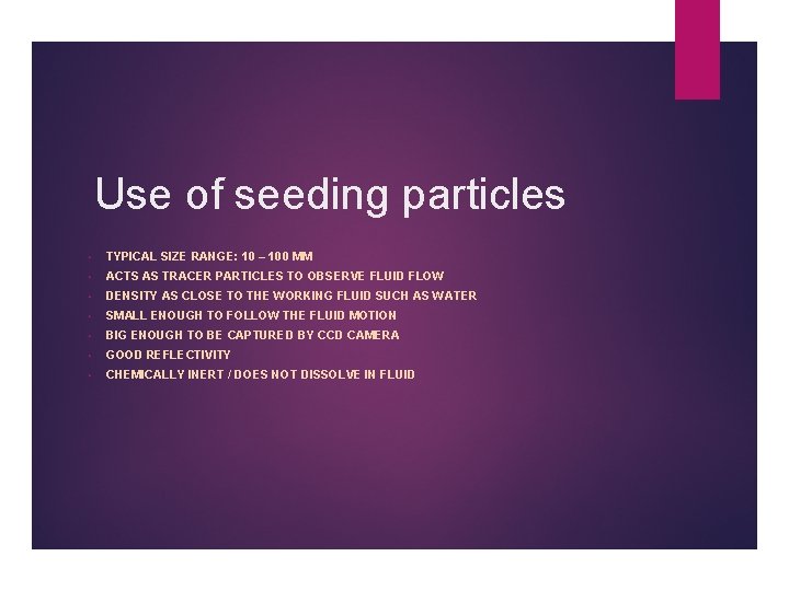 Use of seeding particles • TYPICAL SIZE RANGE: 10 – 100 MM • ACTS