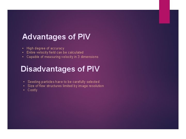 Advantages of PIV • High degree of accuracy • Entire velocity field can be