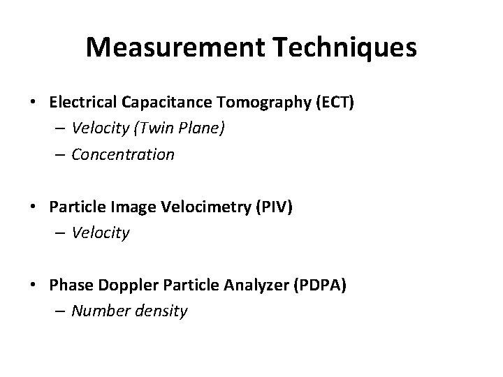 Measurement Techniques • Electrical Capacitance Tomography (ECT) – Velocity (Twin Plane) – Concentration •