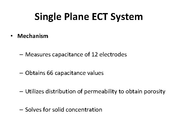 Single Plane ECT System • Mechanism – Measures capacitance of 12 electrodes – Obtains