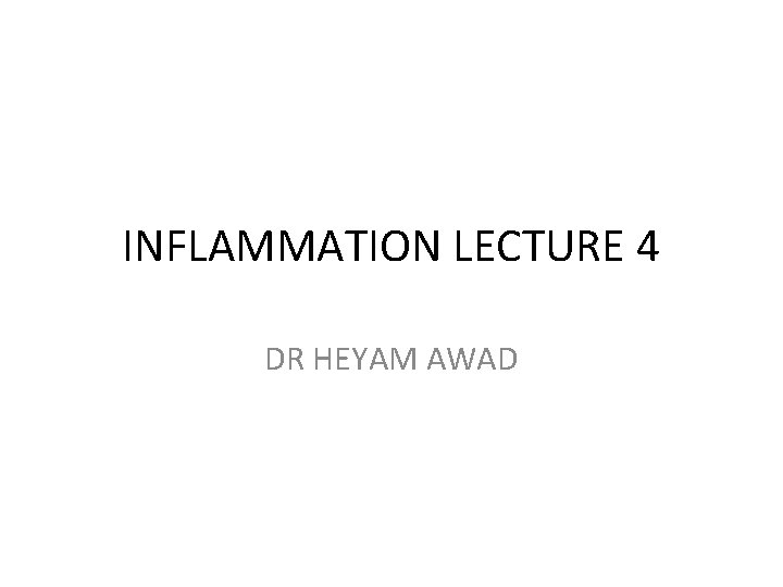 INFLAMMATION LECTURE 4 DR HEYAM AWAD 