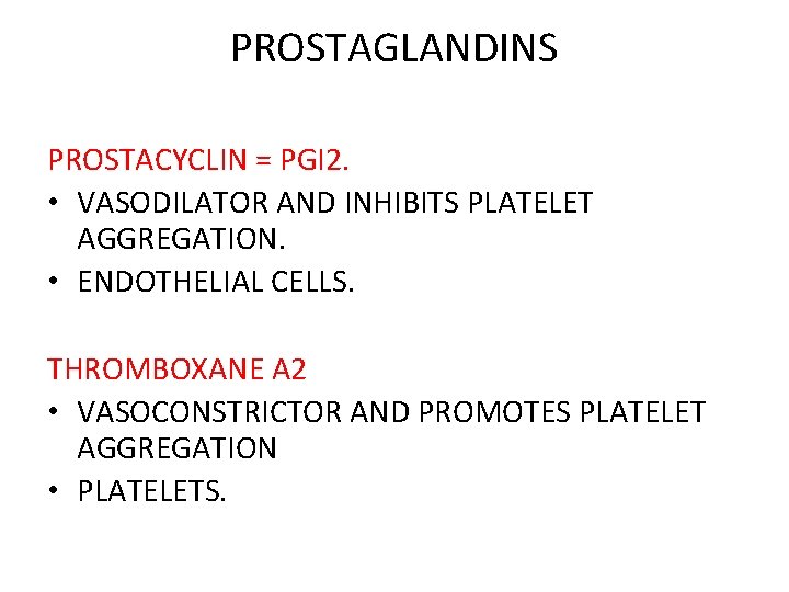 PROSTAGLANDINS PROSTACYCLIN = PGI 2. • VASODILATOR AND INHIBITS PLATELET AGGREGATION. • ENDOTHELIAL CELLS.