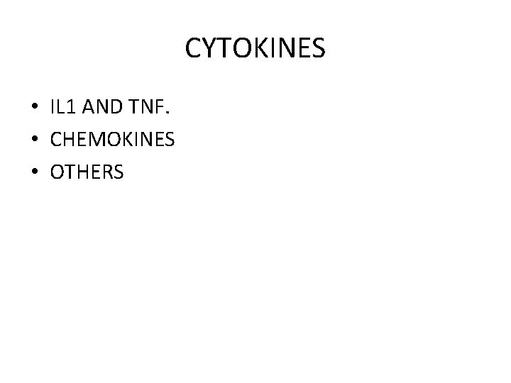 CYTOKINES • IL 1 AND TNF. • CHEMOKINES • OTHERS 