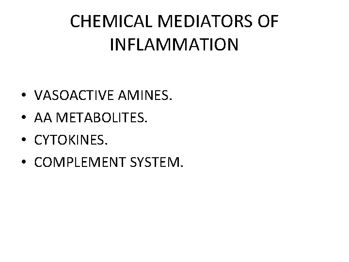CHEMICAL MEDIATORS OF INFLAMMATION • • VASOACTIVE AMINES. AA METABOLITES. CYTOKINES. COMPLEMENT SYSTEM. 
