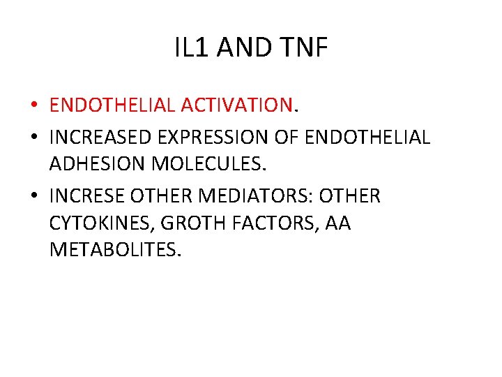IL 1 AND TNF • ENDOTHELIAL ACTIVATION. • INCREASED EXPRESSION OF ENDOTHELIAL ADHESION MOLECULES.