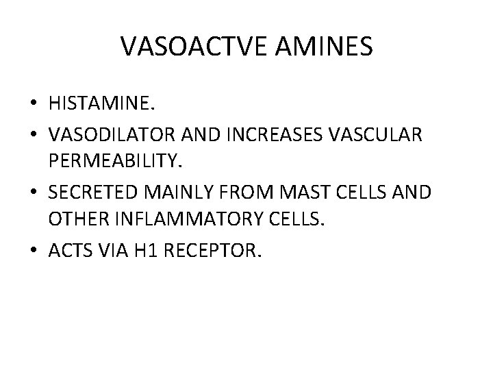 VASOACTVE AMINES • HISTAMINE. • VASODILATOR AND INCREASES VASCULAR PERMEABILITY. • SECRETED MAINLY FROM