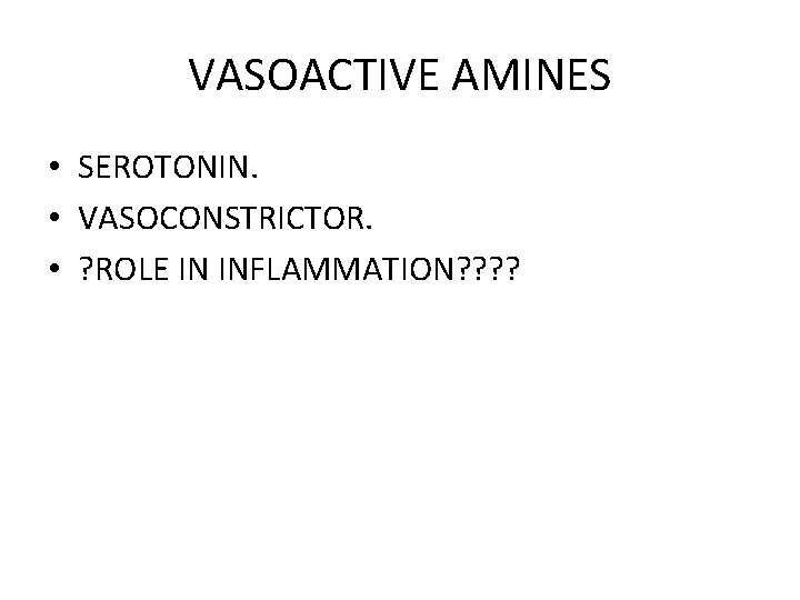 VASOACTIVE AMINES • SEROTONIN. • VASOCONSTRICTOR. • ? ROLE IN INFLAMMATION? ? 