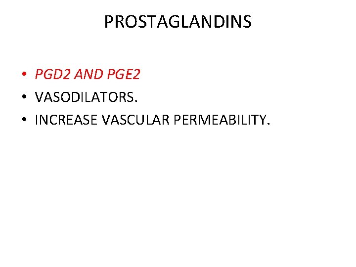 PROSTAGLANDINS • PGD 2 AND PGE 2 • VASODILATORS. • INCREASE VASCULAR PERMEABILITY. 