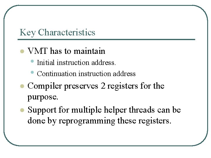 Key Characteristics l VMT has to maintain l Compiler preserves 2 registers for the