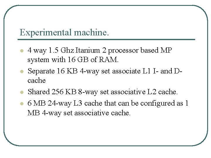 Experimental machine. l l 4 way 1. 5 Ghz Itanium 2 processor based MP