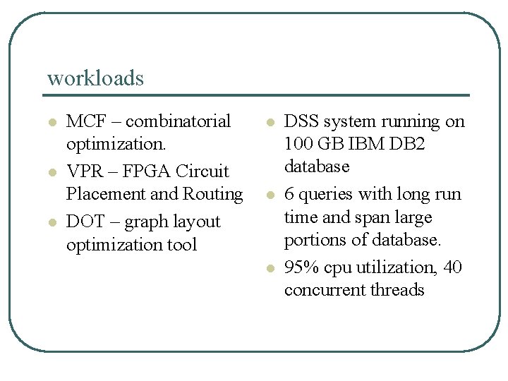 workloads l l l MCF – combinatorial optimization. VPR – FPGA Circuit Placement and
