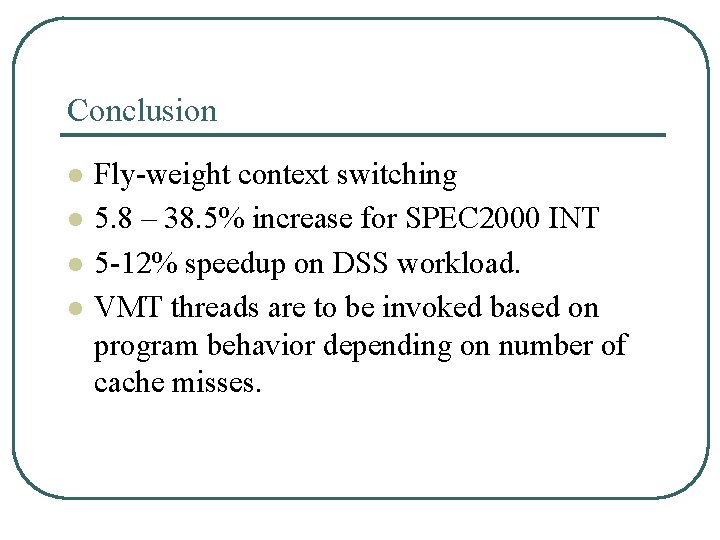 Conclusion l l Fly-weight context switching 5. 8 – 38. 5% increase for SPEC