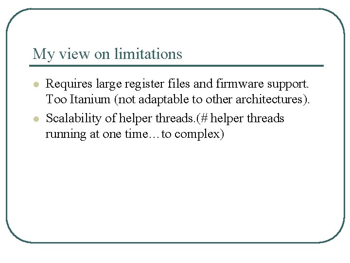 My view on limitations l l Requires large register files and firmware support. Too