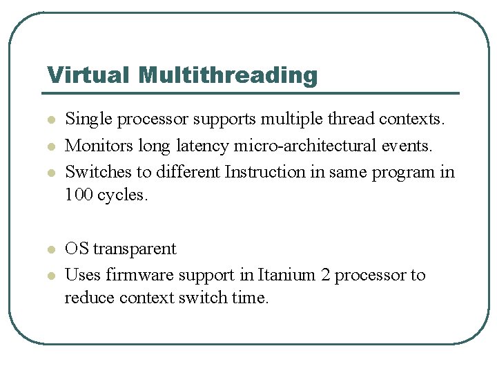 Virtual Multithreading l l l Single processor supports multiple thread contexts. Monitors long latency