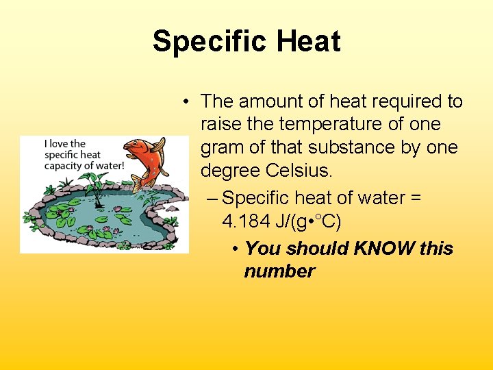 Specific Heat • The amount of heat required to raise the temperature of one