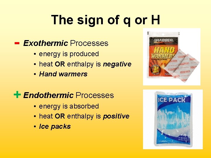 The sign of q or H - Exothermic Processes • energy is produced •