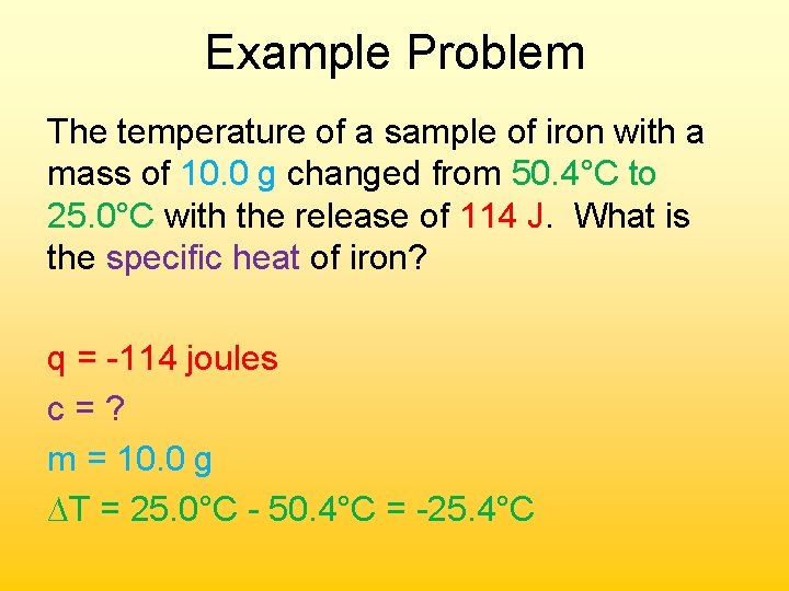 Example Problem The temperature of a sample of iron with a mass of 10.