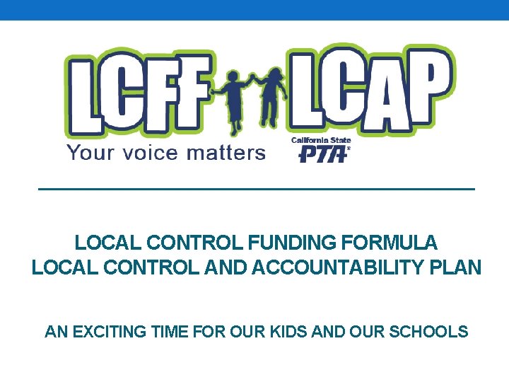 LOCAL CONTROL FUNDING FORMULA LOCAL CONTROL AND ACCOUNTABILITY PLAN AN EXCITING TIME FOR OUR