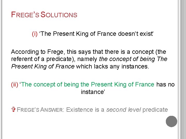 FREGE’S SOLUTIONS (i) ‘The Present King of France doesn’t exist’ According to Frege, this