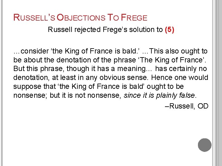 RUSSELL’S OBJECTIONS TO FREGE Russell rejected Frege’s solution to (5) …consider ‘the King of